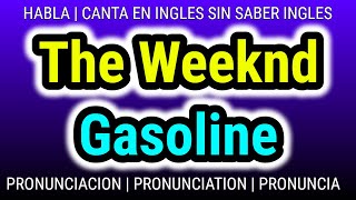 Gasoline | The Weeknd | Como hablar cantar con pronunciacion en ingles traducida español