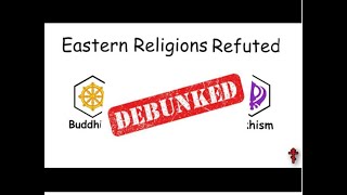 Eastern religions refuted? debunked Part 1
