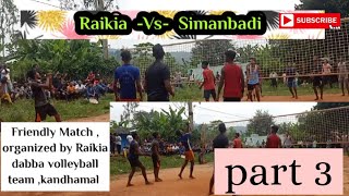 part-3- Raikia Vs Simanbadi ☆ Friendly Match ☆Organized by Raikia Volleyball Team,kandhamal #tingiri