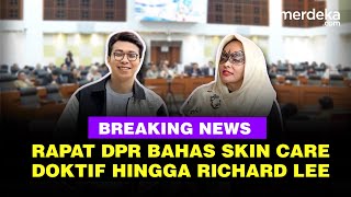 🔴LIVE - Rapat DPR & Influencer Skin Care Dokter Detektif, Richard Lee dkk