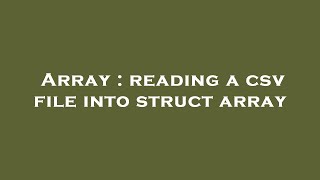 Array : reading a csv file into struct array