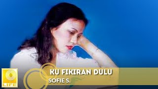 Sofie S - Ku Fikiran Dulu (Official Audio)