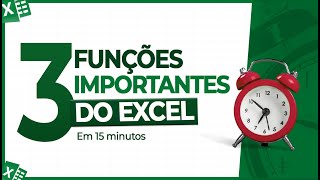 Aprenda 3 Funções Muito Importantes do Excel em 15 Minutos