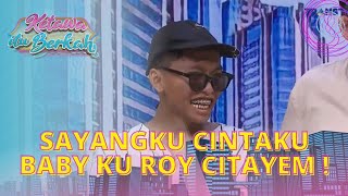 Sayangku Cintaku Baby Ku ROY CITAYEM Spill Gaya Fashionnya | KETAWA ITU BERKAH (14/7/22) P2