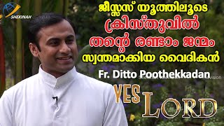 ജീസ്സസ് യൂത്തിലൂടെ ക്രിസ്തുവില്‍ തന്റെ രണ്ടാം ജന്മം സ്വന്തമാക്കിയ വൈദികന്‍Fr.Ditto Poothekkadan|EP11