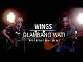 WINGS-DI AMBANG WATI || COVER BY OJAY BESUT & RAY