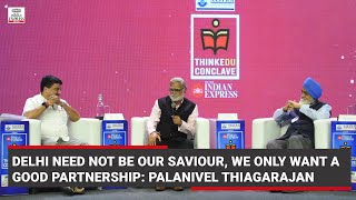 Delhi need not be our saviour, we only want a good partnership: Palanivel Thiagarajan