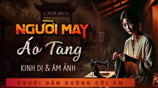 Truyện Ma - Người May Áo Tang - Xóm Mộ 9 - Nghe Duy Thuận kể chuyện ma làng quê có thật sợ ám ảnh