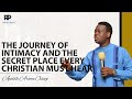 The Journey Of Intimacy And The Secret Place Every Christian Must Hear - Apostle Arome Osayi