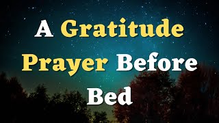 A Gratitude Prayer before Bed - A Night Prayer to Thank God - An Evening Prayer of Gratitude