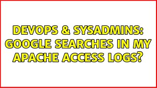 DevOps & SysAdmins: Google searches in my apache access logs? (2 Solutions!!)