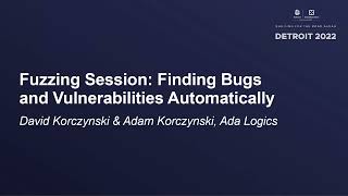 Fuzzing Session: Finding Bugs and Vulnerabilities Automatically - David Korczynski & Adam Korczynski