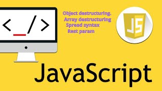 ES6/JavaScript Object/Array Destructuring, Spread Syntax, and the Rest Parameter-complete tutorial