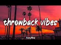 throwback vibes mix ~nostalgia playlist ~summer roadtrip