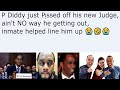 P Diddy just Pᴉssed off his new Judge, ain't NO way he getting out, inmate helped line him up 😭🤣😭