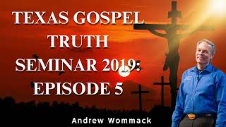 Texas Gospel Truth Seminar 2019: Episode 5 - Andrew Wommack