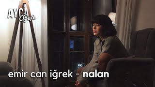 emir can iğrek - nalan (cover ) | ayça özefe /