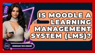Is Moodle A Learning Management System (LMS)? - Emerging Tech Insider