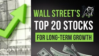 Top 20 Wall Street Long Term Growth Stocks To Buy Now
