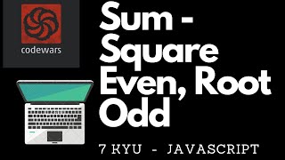 Sum - Square Even, Root Odd | 7 kyu | codewars