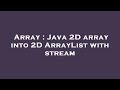 Array : Java 2D array into 2D ArrayList with stream