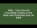 SQL : Calculate Columns Cumulative Sum and Percentage in SAS
