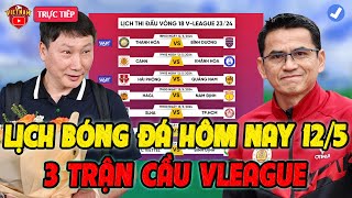 🔴Lịch Trực Tiếp Bóng Đá Hôm Nay 12/5: CAHN vs Khánh Hòa, Thanh Hóa vs Bình Dương, Vleague Vòng 18