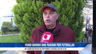 FERID BORSHI DHE PASIONI PER FUTBOLLIN