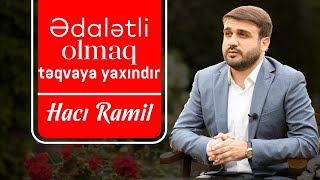 Hacı Ramil - Ədalətli olmaq təqvaya yaxındır | 2022