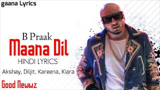 B Praak - Maana Dil (LYRICS) | Good Newws | Akshay, Diljit, Kareena, Kiara | gaana lyrics