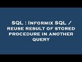 SQL : Informix SQL / reuse result of stored procedure in another query