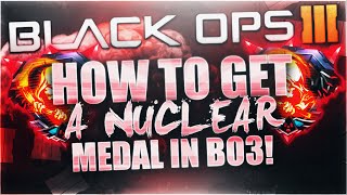 "HOW TO GET A NUCLEAR MEDAL" In Black Ops 3! "BEST CLASS SETUP" To Get A Nuclear Medal in BO3!