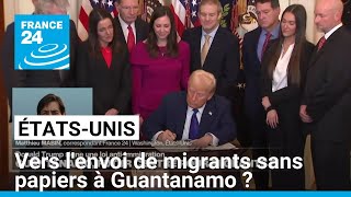 Donald Trump annonce l'envoi de migrants sans papiers à Guantanamo • FRANCE 24