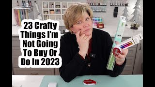 23 Crafty Things I'm Not Going To Buy Or Do In 2023