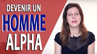 Comment devient-on un HOMME ALPHA ? (Avoir une personnalité alpha)