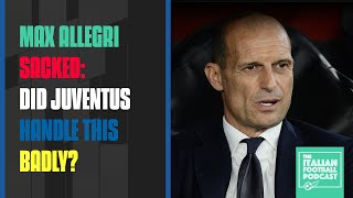 Max Allegri Sacked: Did Juventus Handle This Badly? (Ep. 419)