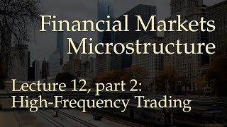 Lecture 12, part 2: High-Frequency Trading (Financial Markets Microstructure)