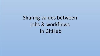 Sharing Values Between Jobs & Workflows in GitHub