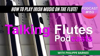 Podcast #153. How to play Irish music on the silver flute - Philippe Barnes