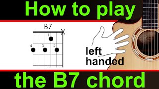 Left handed. How to play the B7 chord. B dominant seven chord guitar lesson