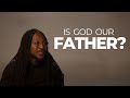 IS GOD OUR FATHER? | REVEALED | PROPHET LOVY L. ELIAS