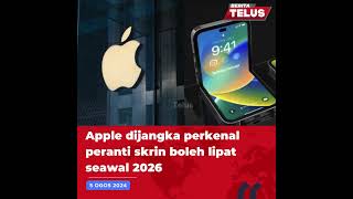 5/82024: Apple dijangka perkenal peranti skrin boleh lipat seawal 2026