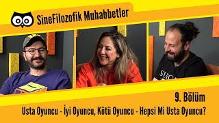 Usta Oyuncu - İyi Oyuncu, Kötü Oyuncu - Hepsi Mi Usta Oyuncu? | SineFilozofik Muhabbetler - 9. Bölüm