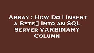 Array : How Do I Insert a Byte[] Into an SQL Server VARBINARY Column
