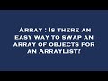 Array : Is there an easy way to swap an array of objects for an ArrayList?