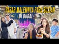 PASAR MALAMNYA PARA SULTAN DI DUBAI !! SEMUA NEGARA ADA DISINI...