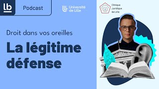 [Podcast/Droit dans vos oreilles #2] La légitime défense expliquée par Alexandre Dubois