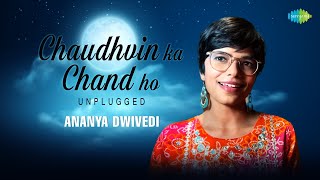 Chaudhvin Ka Chand Ho - Unplugged | Ananya Dwivedi | Mohammed Rafi | Shakeel Badayuni
