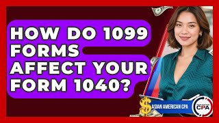 How Do 1099 Forms Affect Your Form 1040? - Asian American CPA