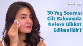 30 Yaş Sonrası Cilt Bakımında Nelere Dikkat Edilmeli?